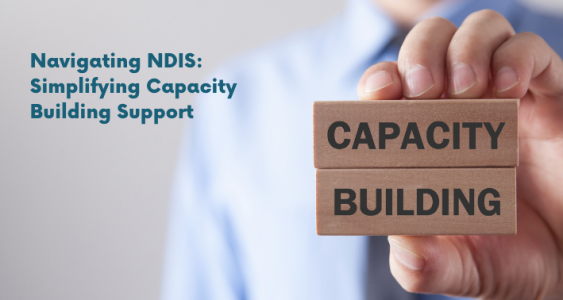 Navigating NDIS: Simplifying Capacity Building Support